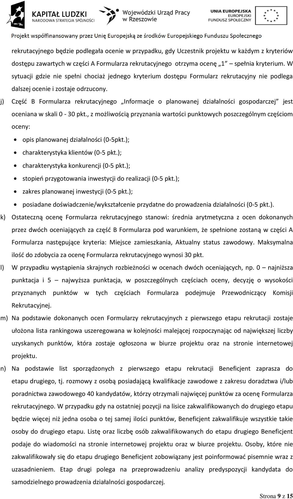 j) Częśd B Formularza rekrutacyjnego Informacje o planowanej działalności gospodarczej jest oceniana w skali 0-30 pkt.