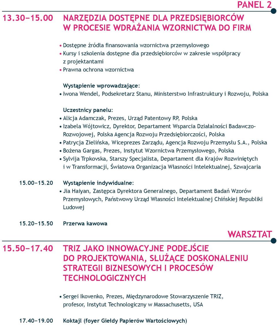 współpracy z projektantami Prawna ochrona wzornictwa PANEL 2 Wystąpienie wprowadzające: Iwona Wendel, Podsekretarz Stanu, Ministerstwo Infrastruktury i Rozwoju, Polska Alicja Adamczak, Prezes, Urząd