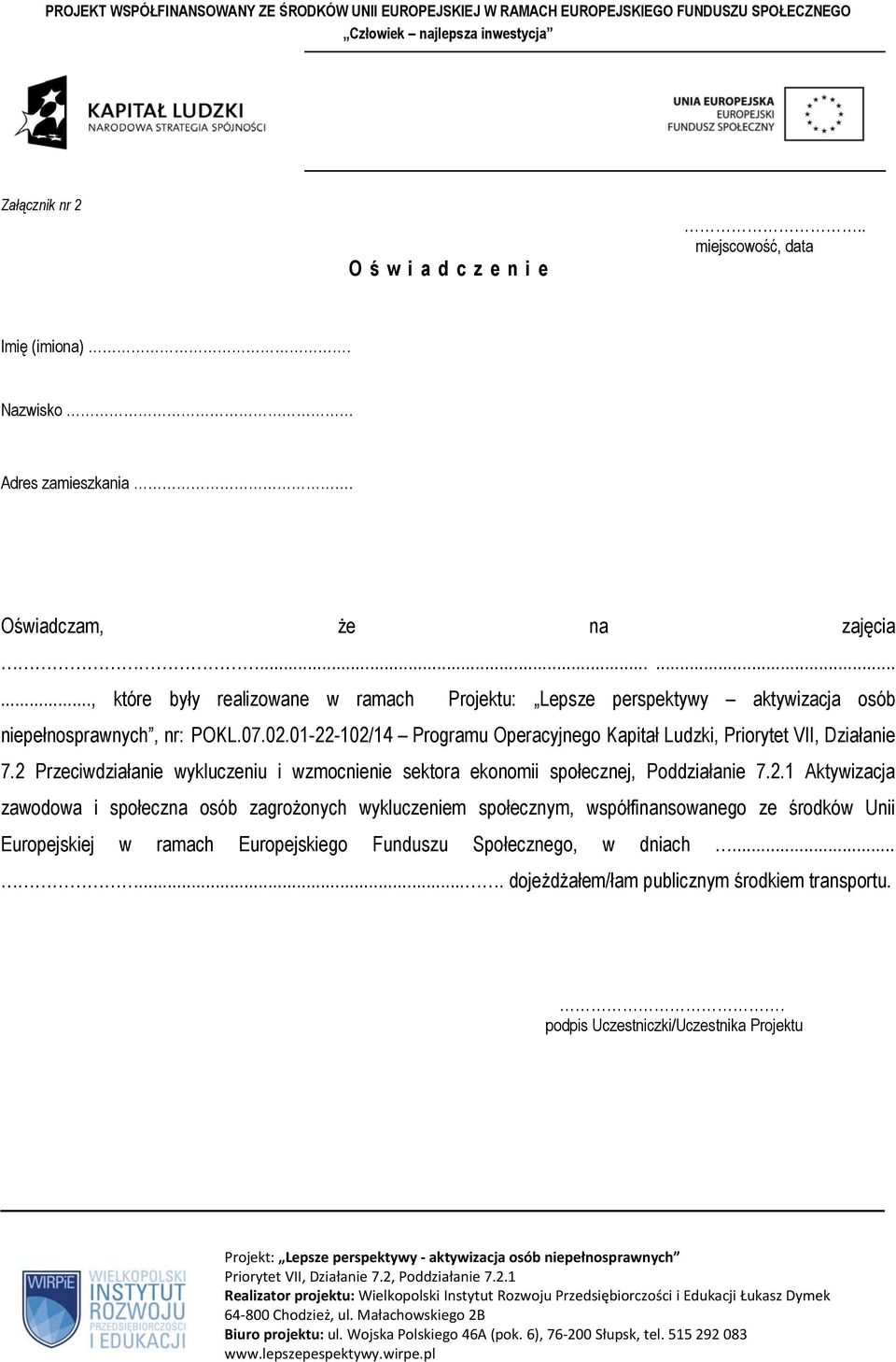 01-22-102/14 Programu Operacyjnego Kapitał Ludzki, Priorytet VII, Działanie 7.2 Przeciwdziałanie wykluczeniu i wzmocnienie sektora ekonomii społecznej, Poddziałanie 7.2.1