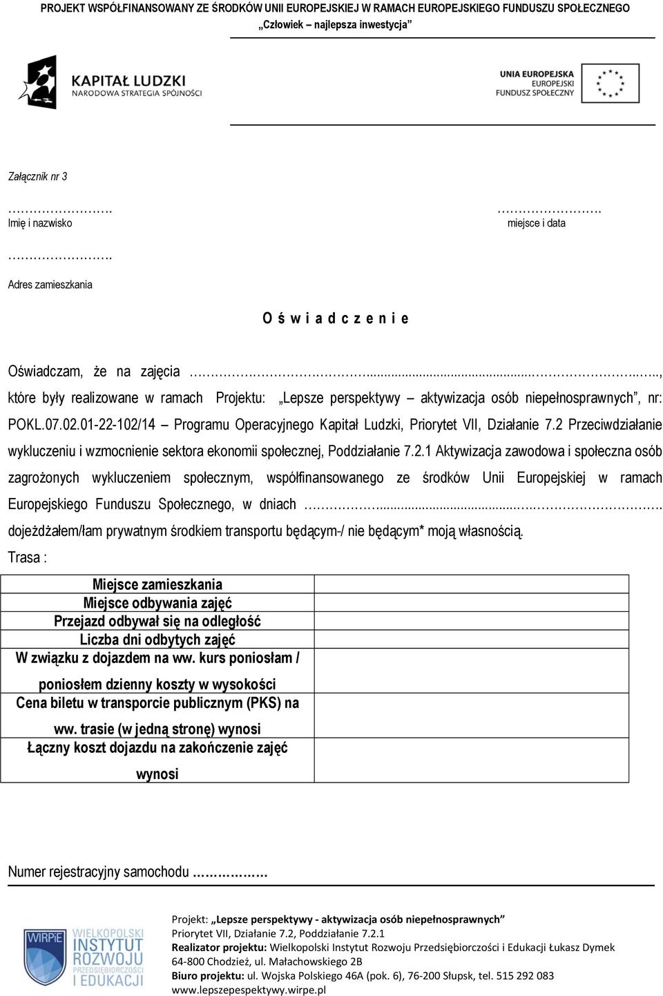 2 Przeciwdziałanie wykluczeniu i wzmocnienie sektora ekonomii społecznej, Poddziałanie 7.2.1 Aktywizacja zawodowa i społeczna osób zagrożonych wykluczeniem społecznym, współfinansowanego ze środków Unii Europejskiej w ramach Europejskiego Funduszu Społecznego, w dniach.