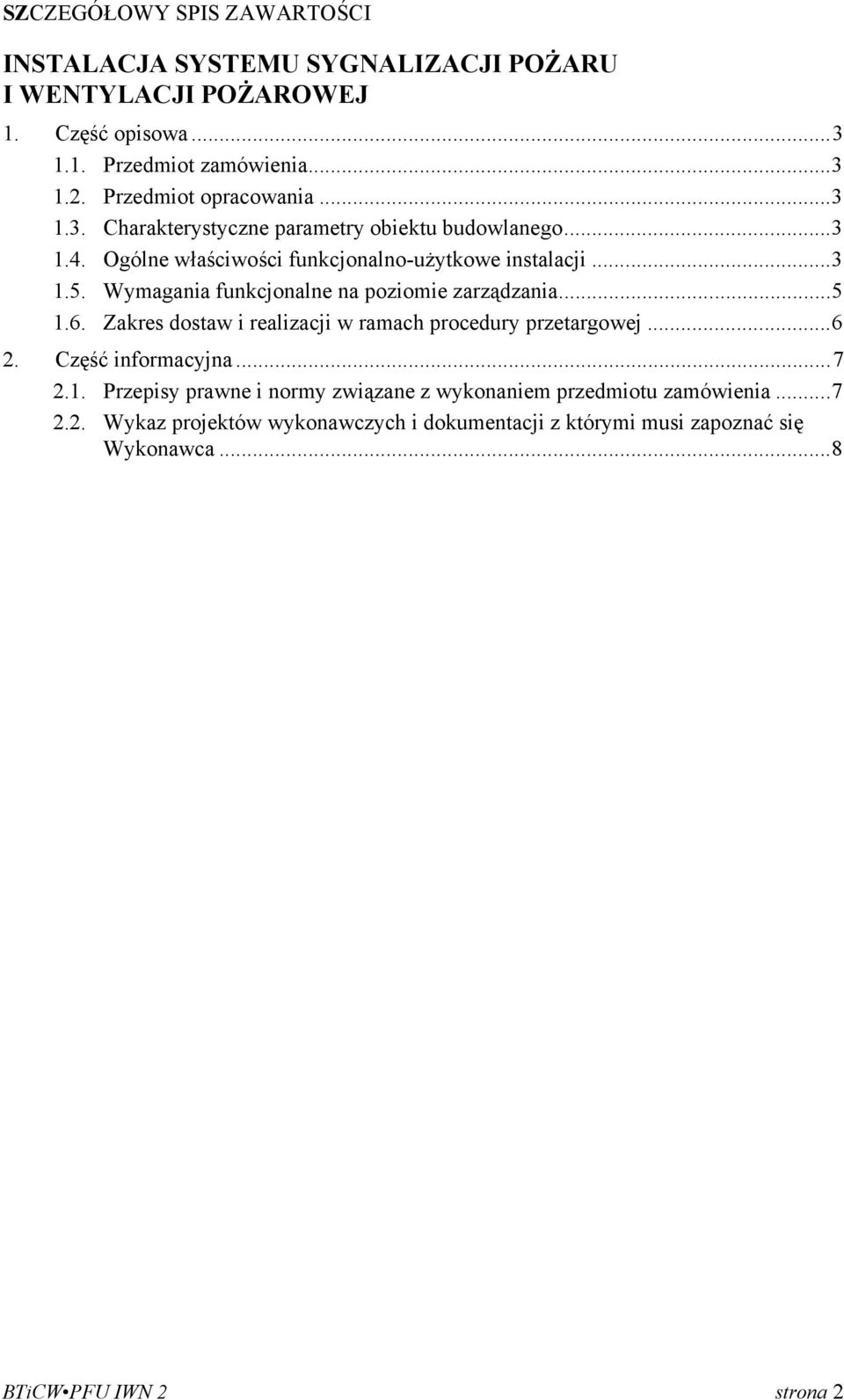 Wymagania funkcjonalne na poziomie zarządzania... 5 1.6. Zakres dostaw i realizacji w ramach procedury przetargowej... 6 2. Część informacyjna... 7 2.1. Przepisy prawne i normy związane z wykonaniem przedmiotu zamówienia.