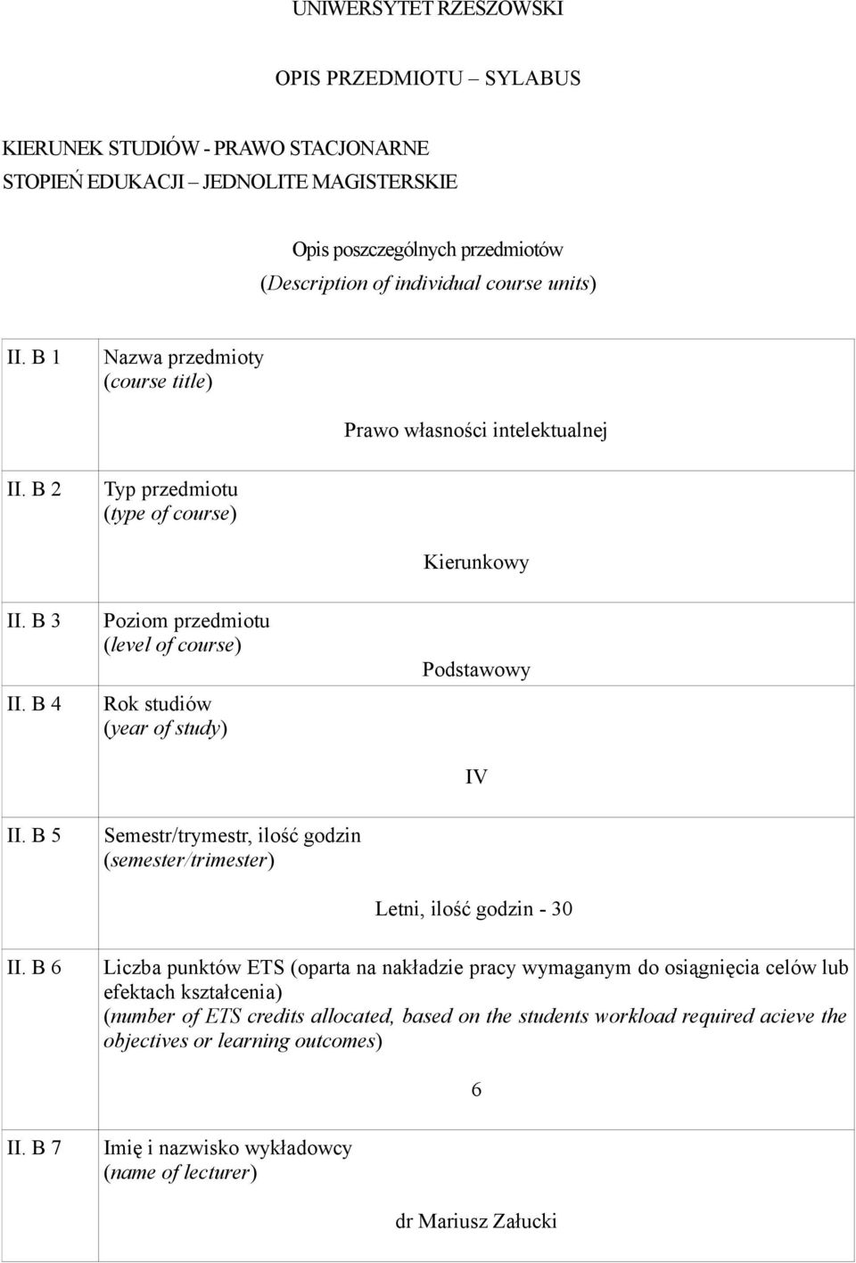 B Poziom przedmiotu (level of course) Rok studiów (year of study) Podstawowy IV II. B 5 Semestr/trymestr, ilość godzin (semester/trimester) Letni, ilość godzin - 30 II.