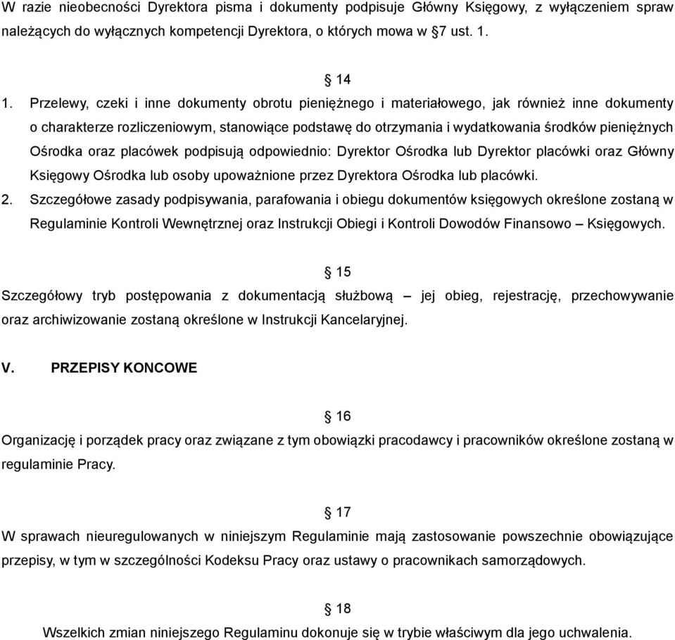 Ośrodka oraz placówek podpisują odpowiednio: Dyrektor Ośrodka lub Dyrektor placówki oraz Główny Księgowy Ośrodka lub osoby upoważnione przez Dyrektora Ośrodka lub placówki. 2.