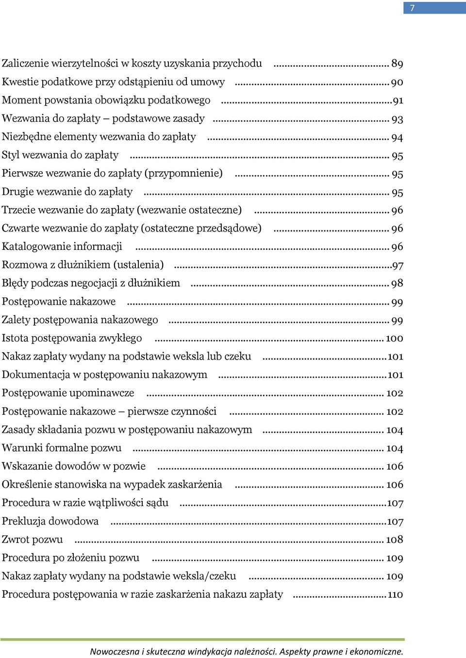 .. 95 Trzecie wezwanie do zapłaty (wezwanie ostateczne)... 96 Czwarte wezwanie do zapłaty (ostateczne przedsądowe)... 96 Katalogowanie informacji... 96 Rozmowa z dłużnikiem (ustalenia).