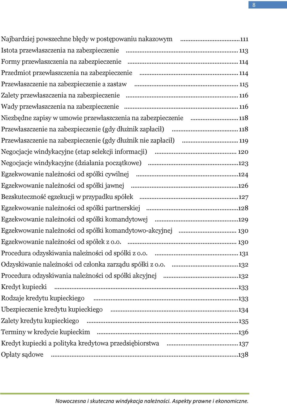 .. 116 Niezbędne zapisy w umowie przewłaszczenia na zabezpieczenie... 118 Przewłaszczenie na zabezpieczenie (gdy dłużnik zapłacił)... 118 Przewłaszczenie na zabezpieczenie (gdy dłużnik nie zapłacił).