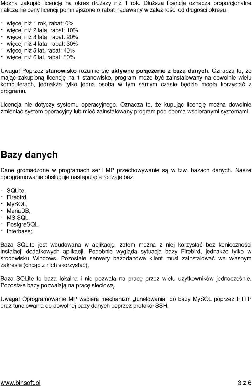 niż 3 lata, rabat: 20% - więcej niż 4 lata, rabat: 30% - więcej niż 5 lat, rabat: 40% - więcej niż 6 lat, rabat: 50% Uwaga! Poprzez stanowisko rozumie się aktywne połączenie z bazą danych.