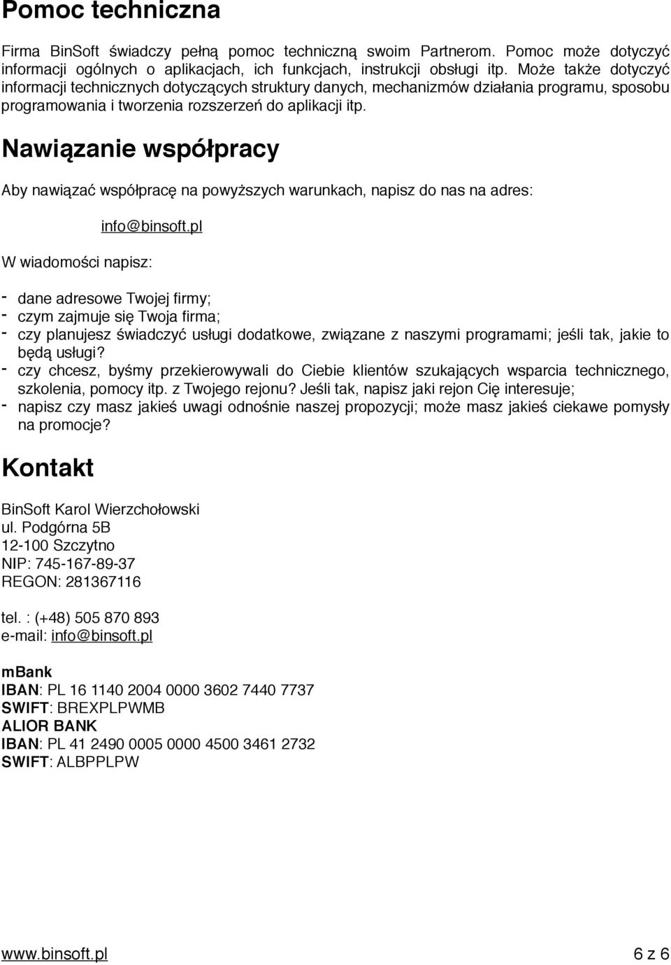 Nawiązanie współpracy Aby nawiązać współpracę na powyższych warunkach, napisz do nas na adres: info@binsoft.