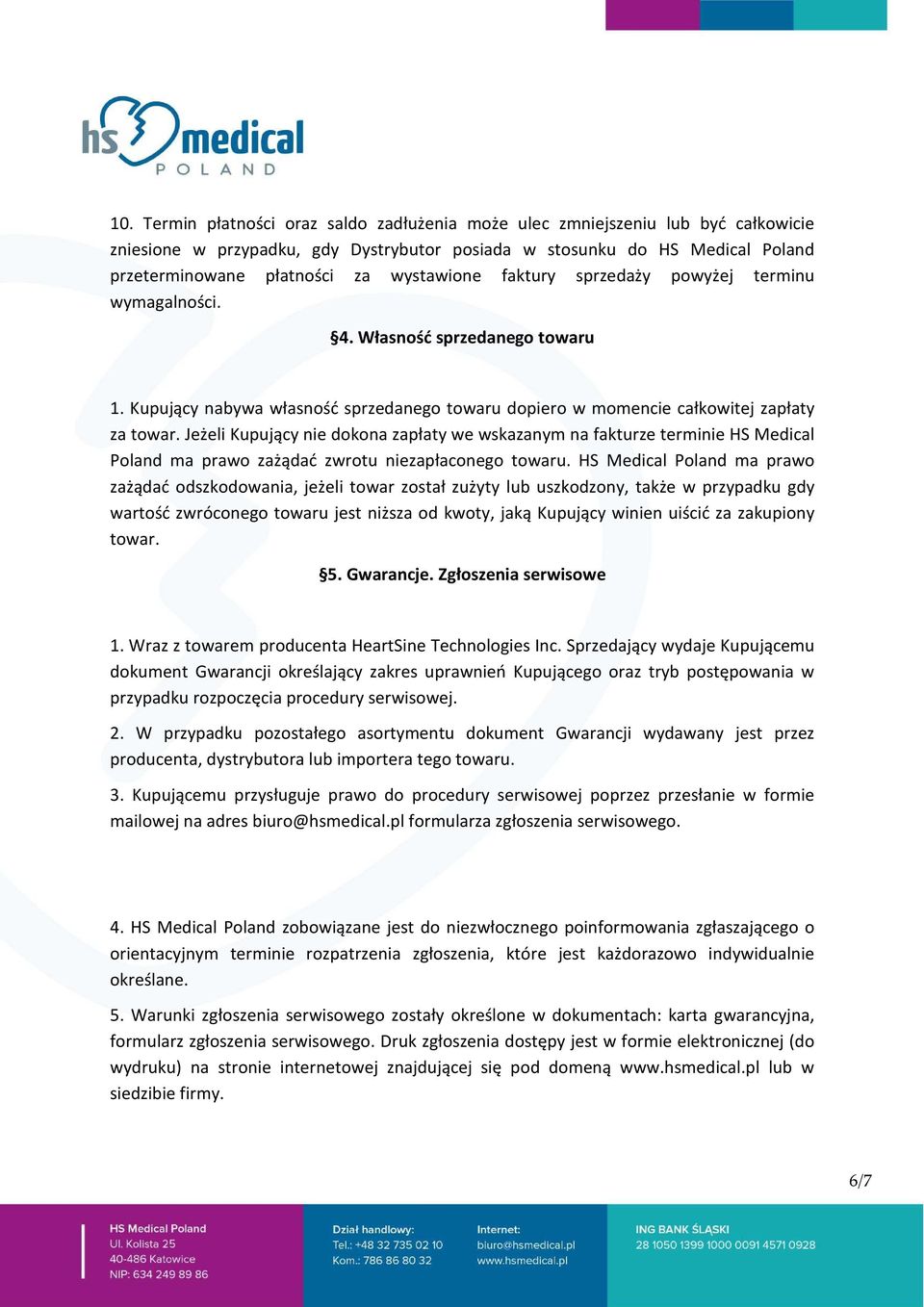 Jeżeli Kupujący nie dokona zapłaty we wskazanym na fakturze terminie HS Medical Poland ma prawo zażądać zwrotu niezapłaconego towaru.