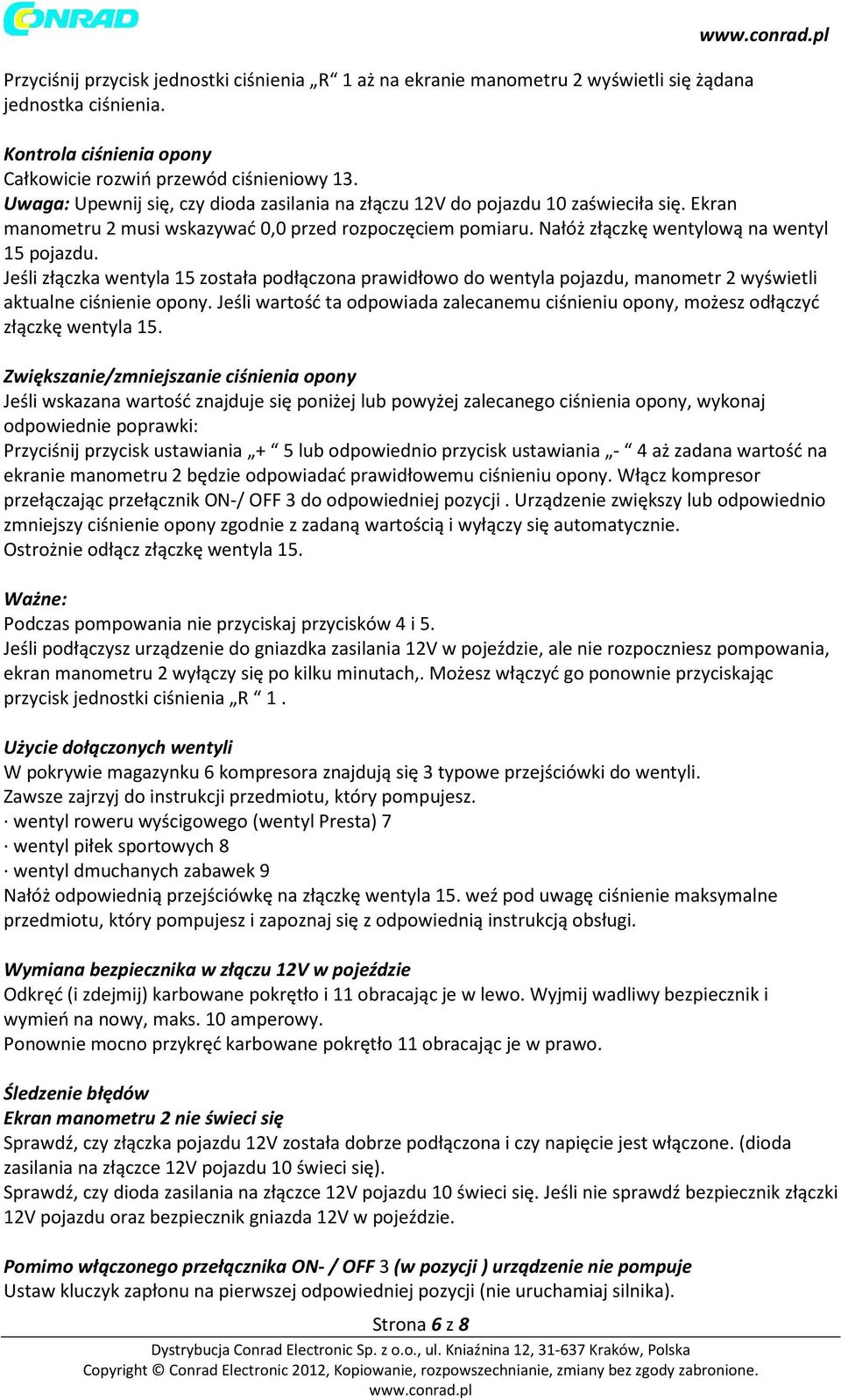 Jeśli złączka wentyla 15 została podłączona prawidłowo do wentyla pojazdu, manometr 2 wyświetli aktualne ciśnienie opony.