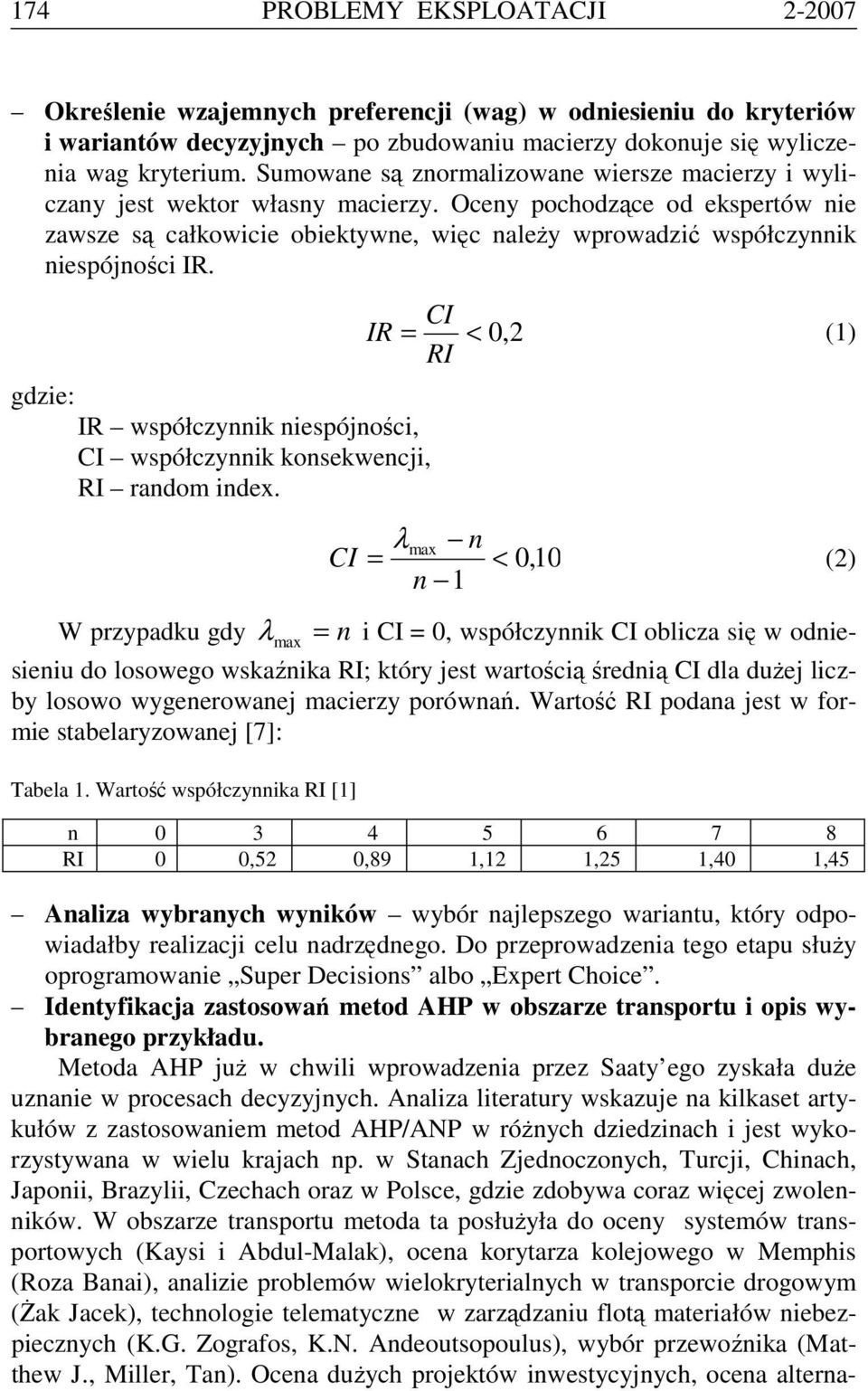 Oceny pochodzące od ekspertów nie zawsze są całkowicie obiektywne, więc należy wprowadzić współczynnik niespójności IR.