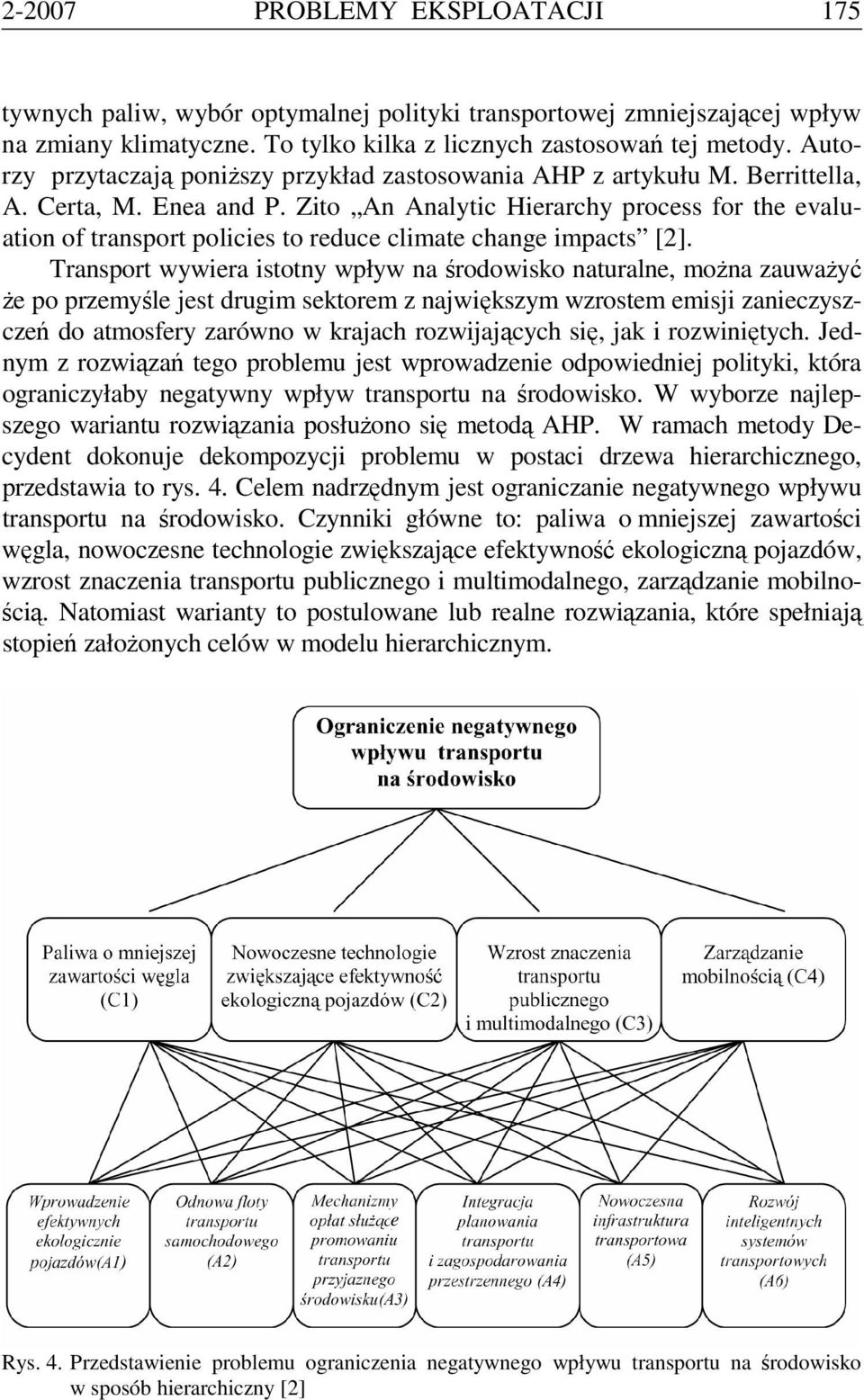 Zito An Analytic Hierarchy process for the evaluation of transport policies to reduce climate change impacts [2].