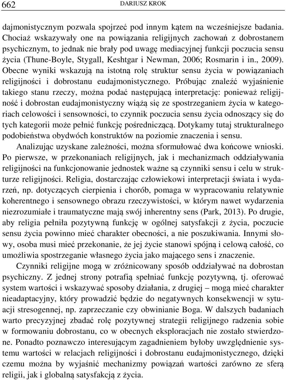 2006; Rosmarin i in., 2009). Obecne wyniki wskazują na istotną rolę struktur sensu życia w powiązaniach religijności i dobrostanu eudajmonistycznego.