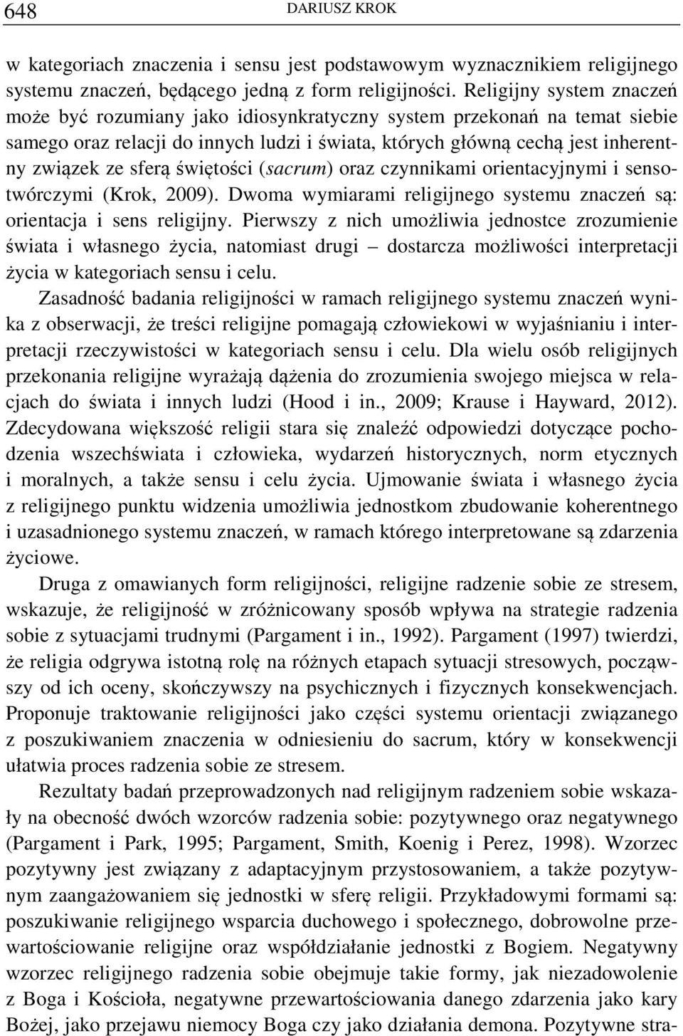 świętości (sacrum) oraz czynnikami orientacyjnymi i sensotwórczymi (Krok, 2009). Dwoma wymiarami religijnego systemu znaczeń są: orientacja i sens religijny.