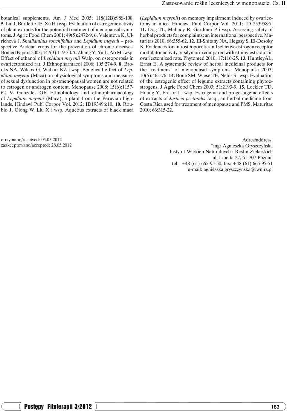 Smallanthus sonchifolius and Lepidium meyenii prospective Andean crops for the prevention of chronic diseases. Bomed Papers 2003; 147(3):119-30. 7. Zhang Y, Yu L, Ao M i wsp.