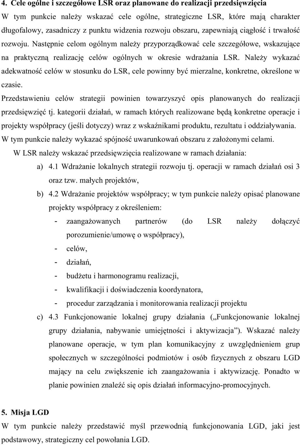 Nale y wykaza adekwatno celów w stosunku do LSR, cele powinny by mierzalne, konkretne, okre lone w czasie.
