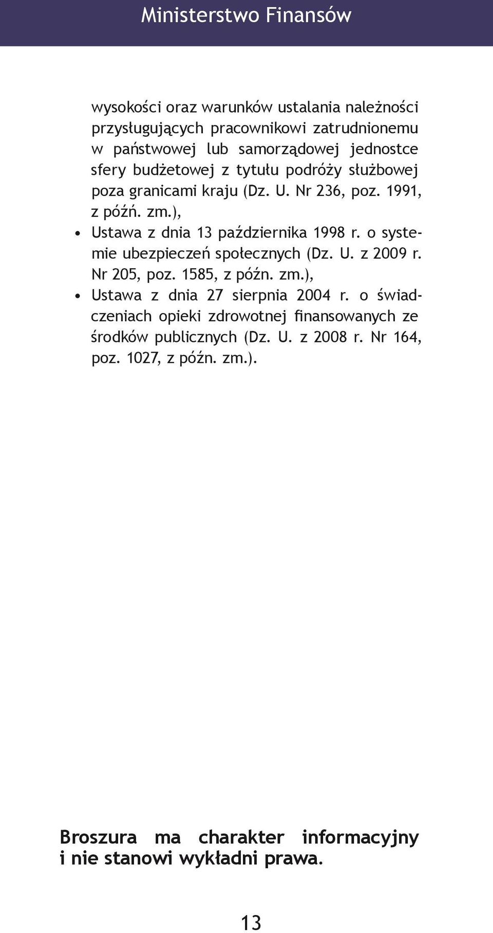 o systemie ubezpieczeń społecznych (Dz. U. z 2009 r. Nr 205, poz. 1585, z późn. zm.), Ustawa z dnia 27 sierpnia 2004 r.