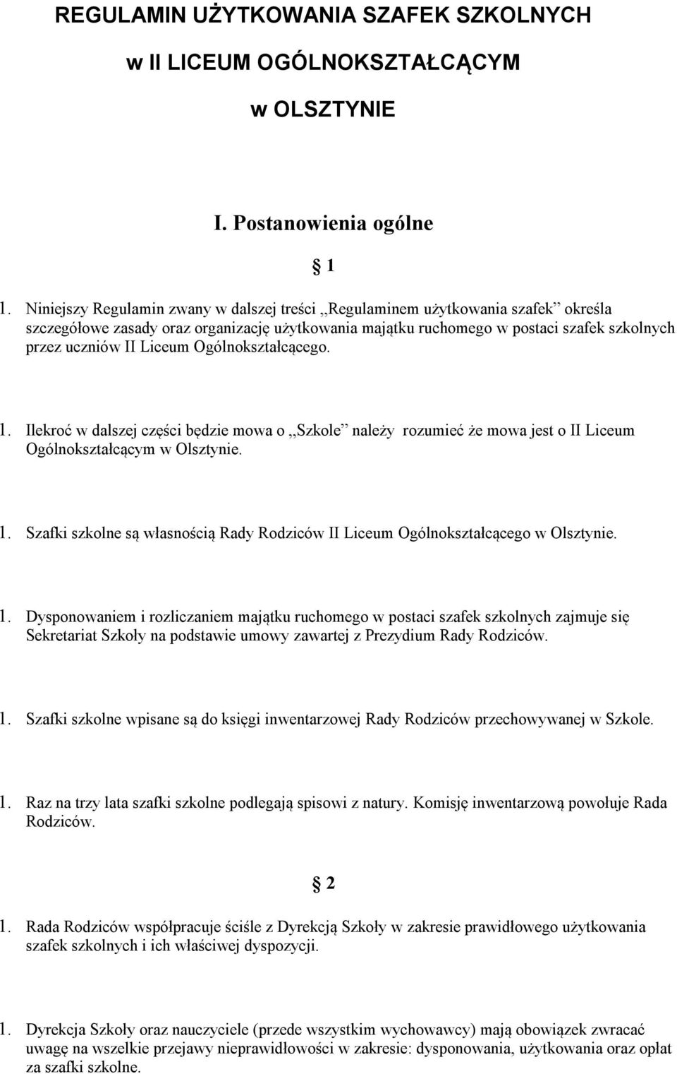 Ogólnokształcącego. 1. Ilekroć w dalszej części będzie mowa o Szkole należy rozumieć że mowa jest o II Liceum Ogólnokształcącym w Olsztynie. 1. Szafki szkolne są własnością Rady Rodziców II Liceum Ogólnokształcącego w Olsztynie.