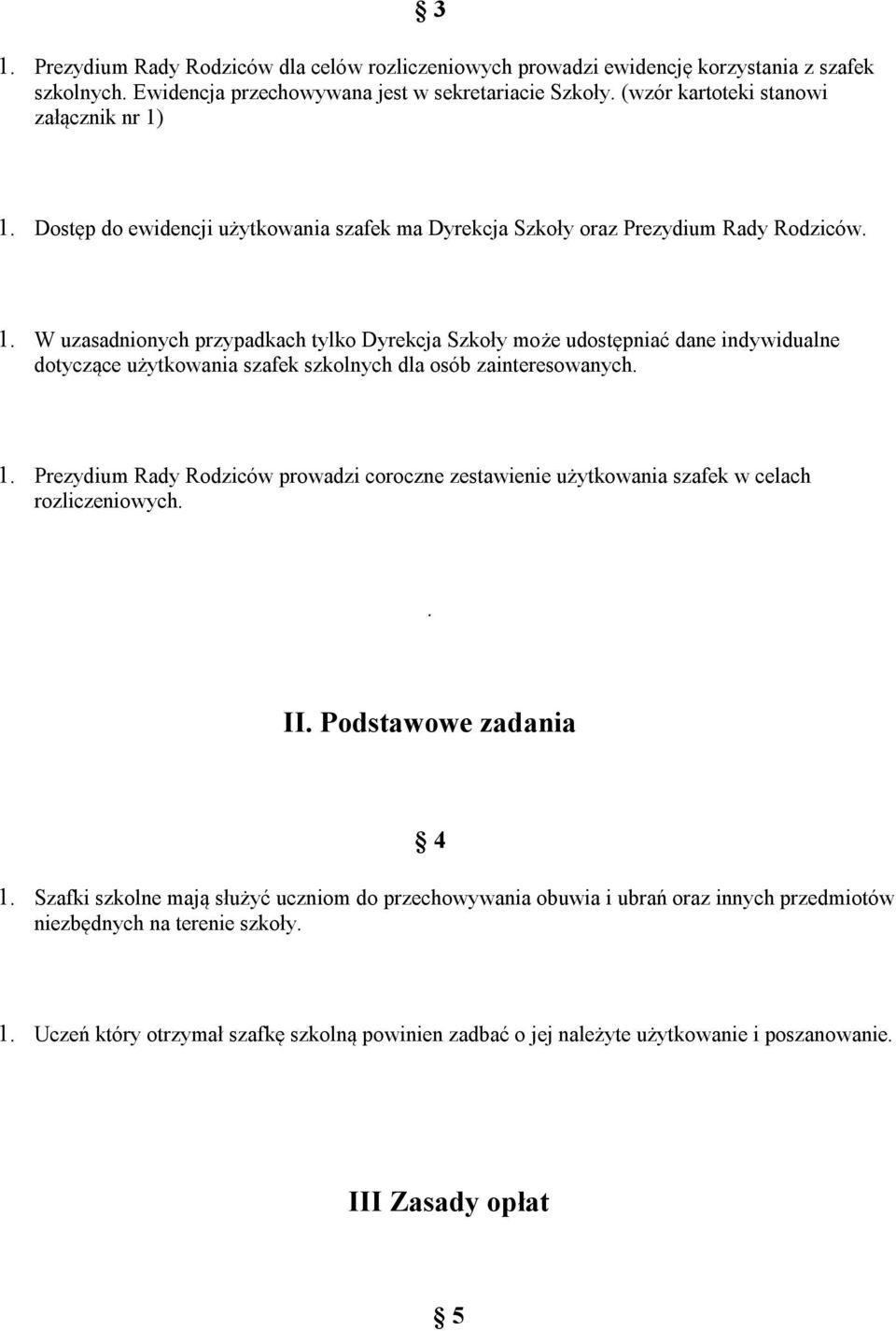 1. Prezydium Rady Rodziców prowadzi coroczne zestawienie użytkowania szafek w celach rozliczeniowych.. II. Podstawowe zadania 4 1.