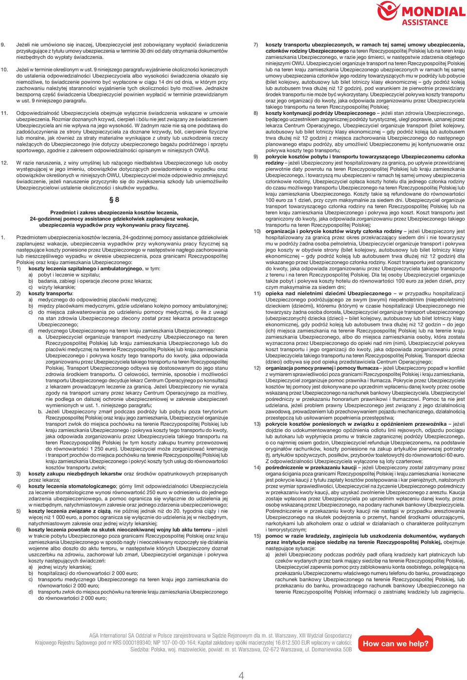 9 niniejszego paragrafu wyjaśnienie okoliczności koniecznych do ustalenia odpowiedzialności Ubezpieczyciela albo wysokości świadczenia okazało się niemożliwe, to świadczenie powinno być wypłacone w