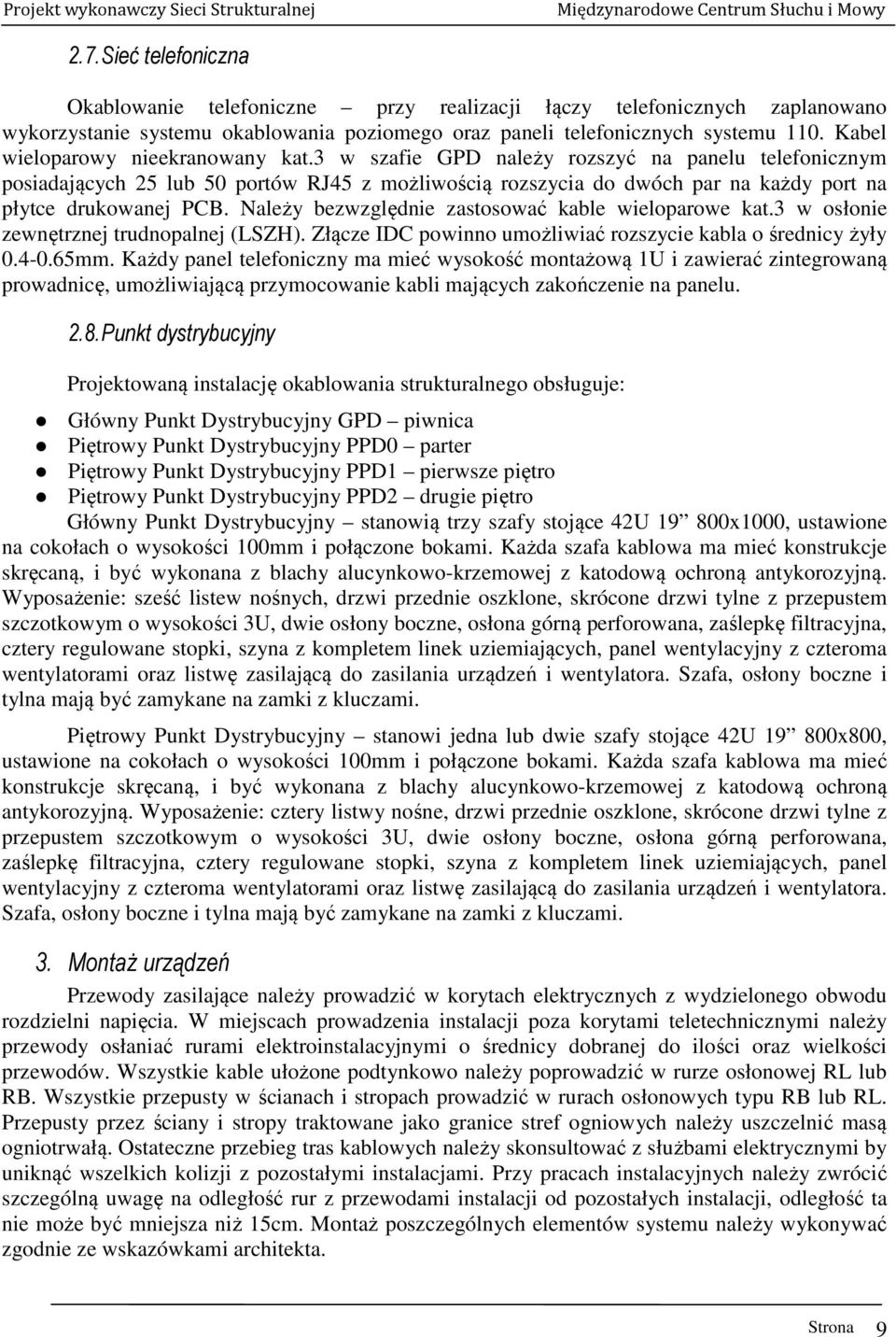 3 w szafie GPD należy rozszyć na panelu telefonicznym posiadających 25 lub 50 portów RJ45 z możliwością rozszycia do dwóch par na każdy port na płytce drukowanej PCB.