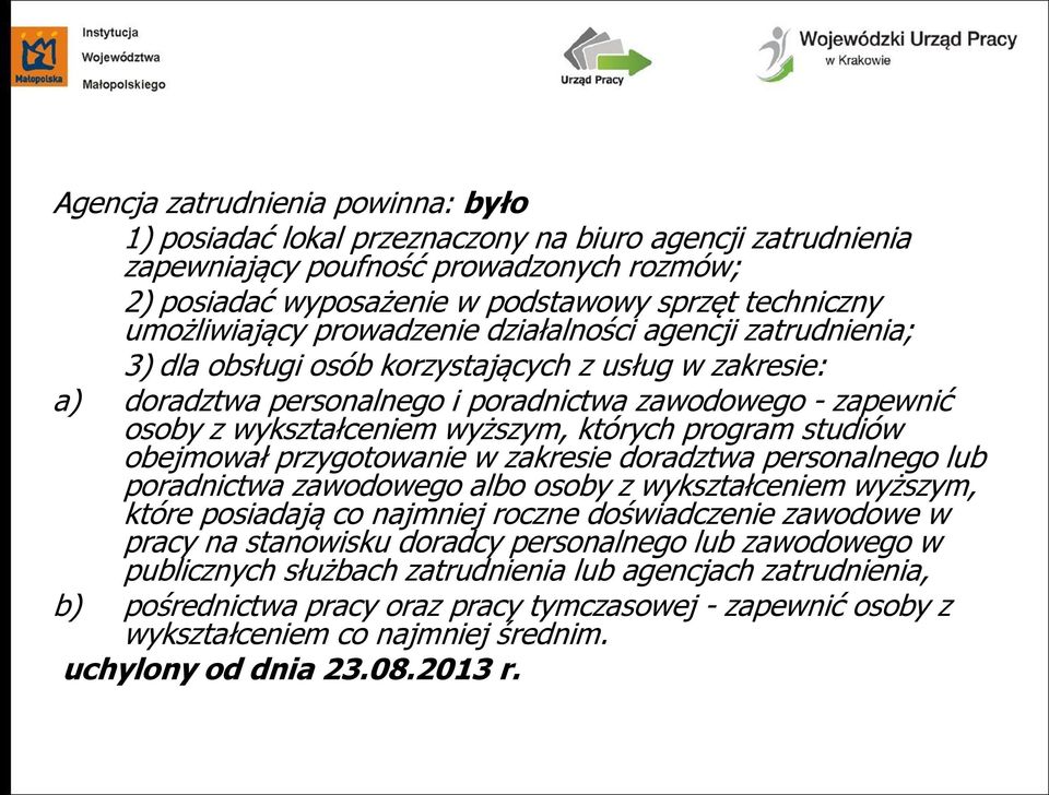 wykształceniem wyższym, których program studiów obejmował przygotowanie w zakresie doradztwa personalnego lub poradnictwa zawodowego albo osoby z wykształceniem wyższym, które posiadają co najmniej