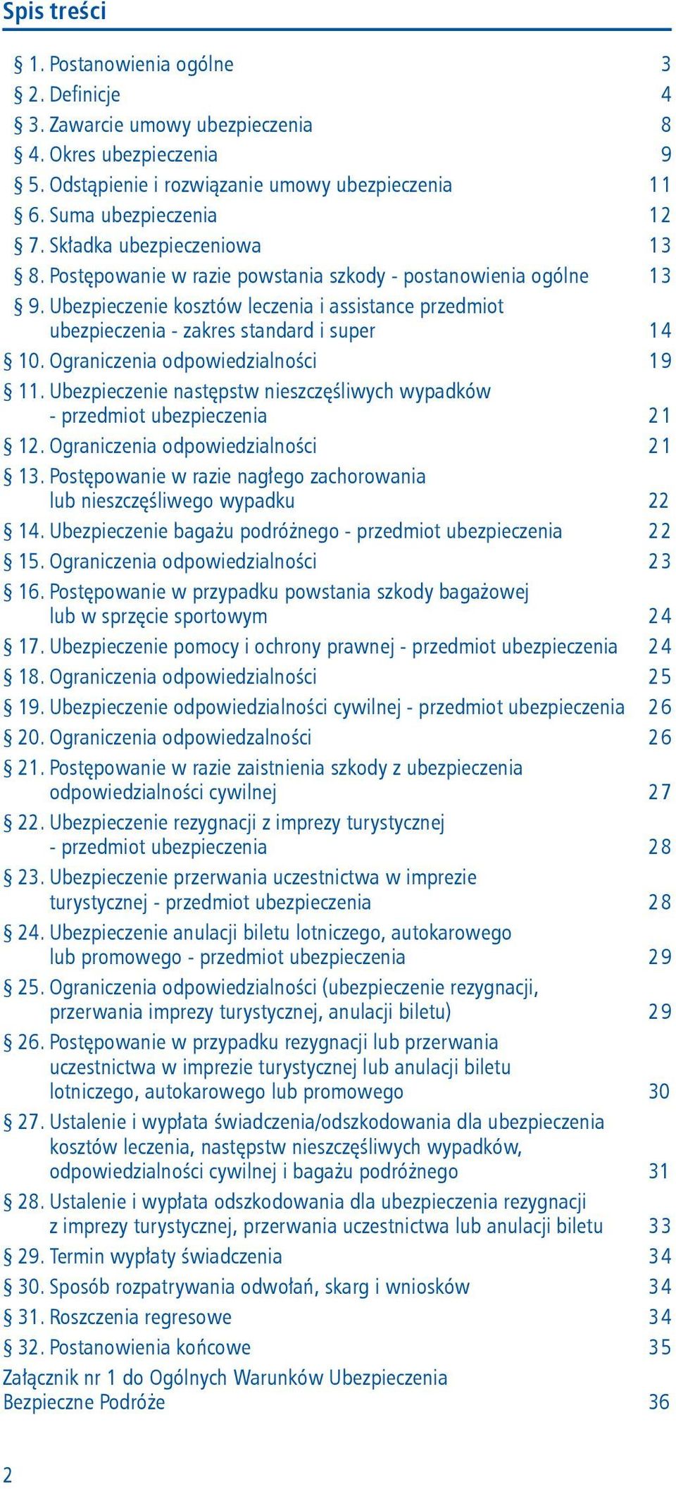 Ograniczenia odpowiedzialności 19 11. Ubezpieczenie następstw nieszczęśliwych wypadków - przedmiot ubezpieczenia 21 12. Ograniczenia odpowiedzialności 21 13.