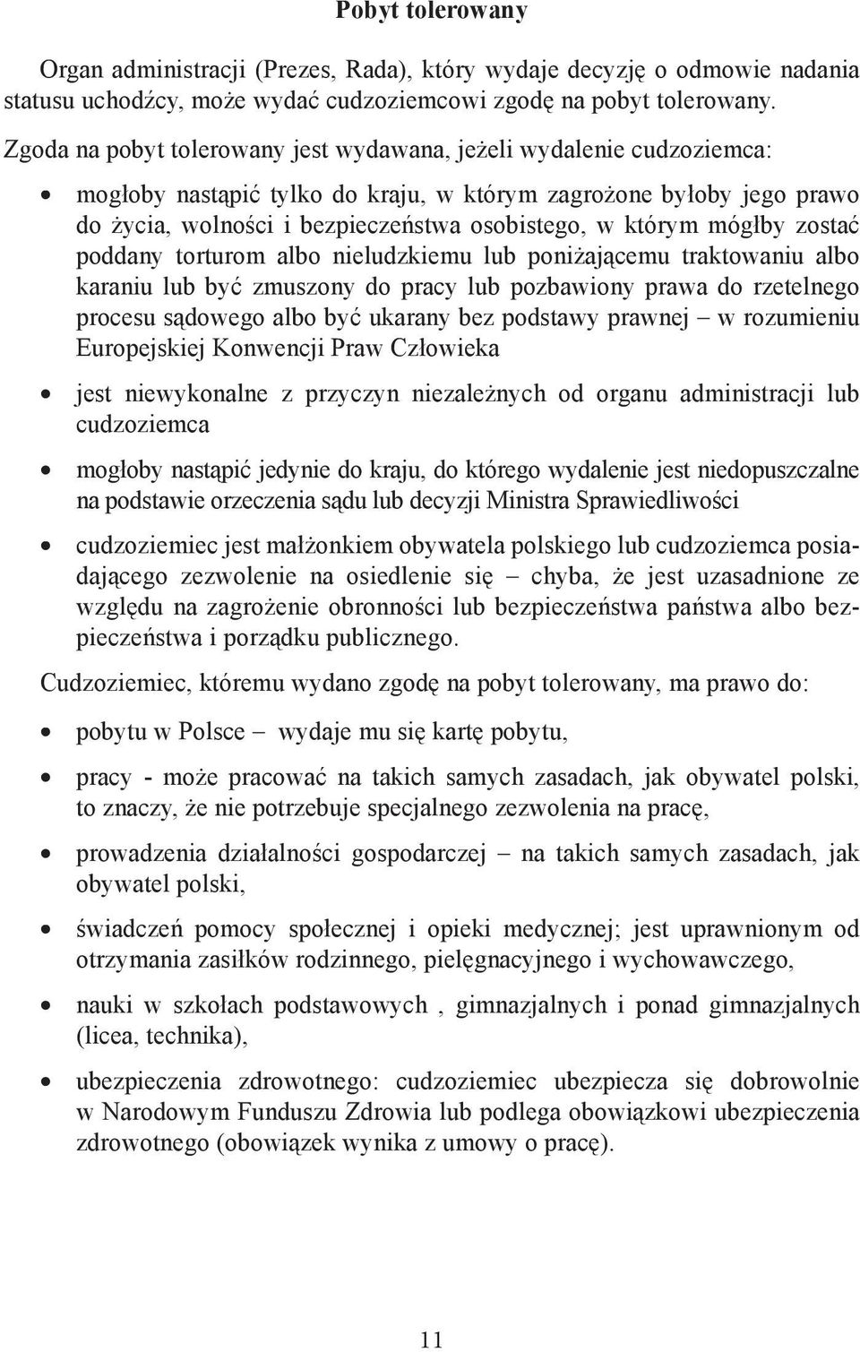 mógłby zostać poddany torturom albo nieludzkiemu lub poniżającemu traktowaniu albo karaniu lub być zmuszony do pracy lub pozbawiony prawa do rzetelnego procesu sądowego albo być ukarany bez podstawy