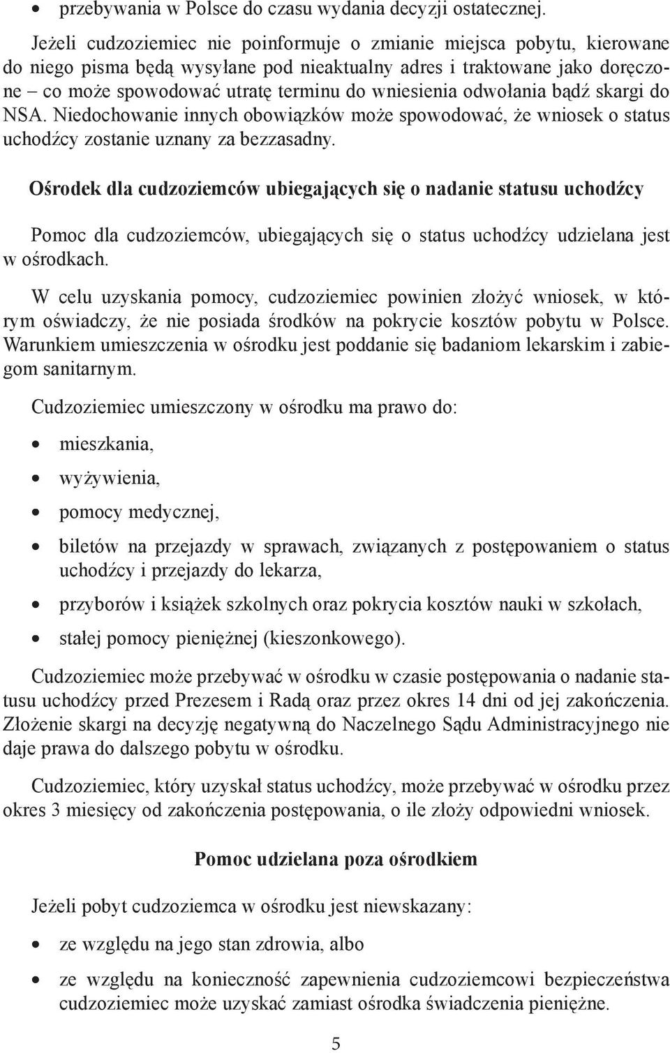 odwołania bądź skargi do NSA. Niedochowanie innych obowiązków może spowodować, że wniosek o status uchodźcy zostanie uznany za bezzasadny.