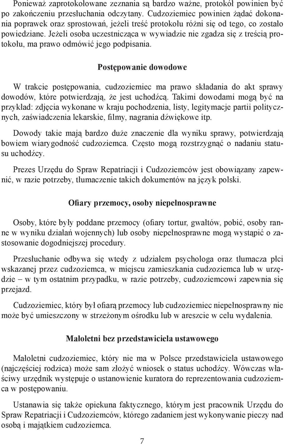 Jeżeli osoba uczestnicząca w wywiadzie nie zgadza się z treścią protokołu, ma prawo odmówić jego podpisania.