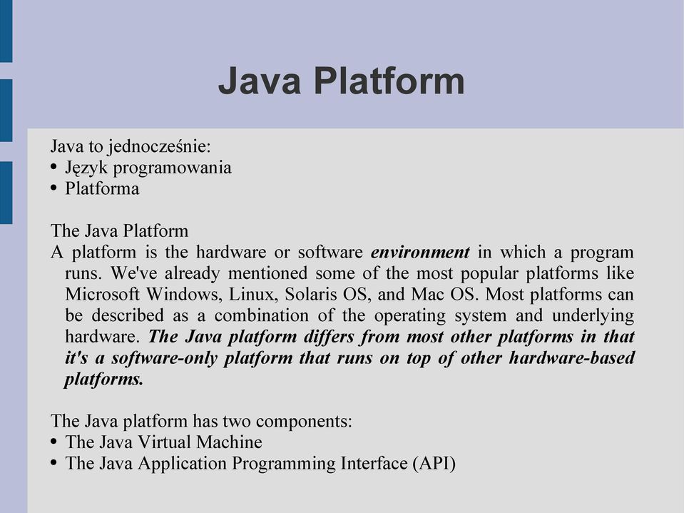 Most platforms can be described as a combination of the operating system and underlying hardware.