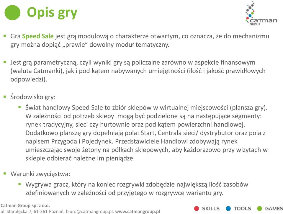 Środowisko gry: Świat handlowy Speed Sale to zbiór sklepów w wirtualnej miejscowości (plansza gry).