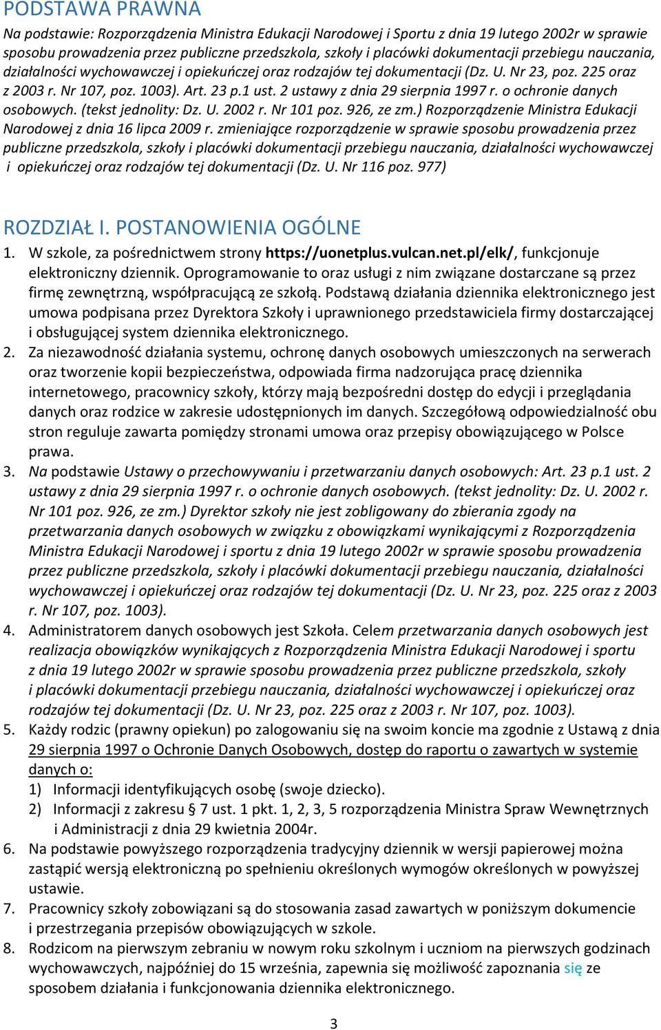 2 ustawy z dnia 29 sierpnia 1997 r. o ochronie danych osobowych. (tekst jednolity: Dz. U. 2002 r. Nr 101 poz. 926, ze zm.) Rozporządzenie Ministra Edukacji Narodowej z dnia 16 lipca 2009 r.