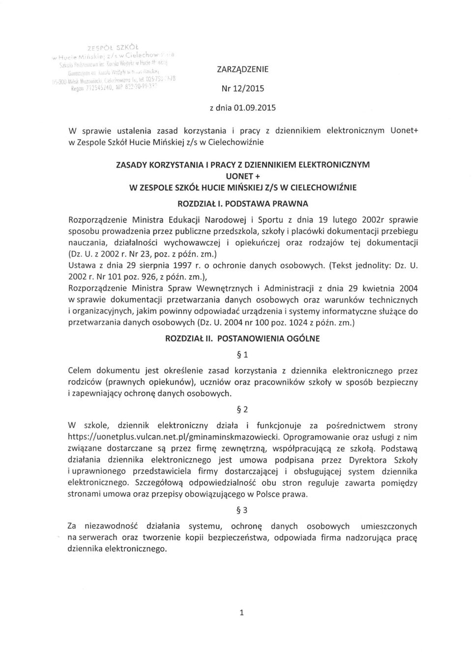 2015 W sprawie ustalenia zasad korzystania i pracy z dziennikiem elektronicznym Uonet+ w Zespole Szkół Hucie Mińskiej z/s w Cielechowiźnie ZASADY KORZYSTANIA I PRACY Z DZIENNIKIEM ELEKTRONICZNYM