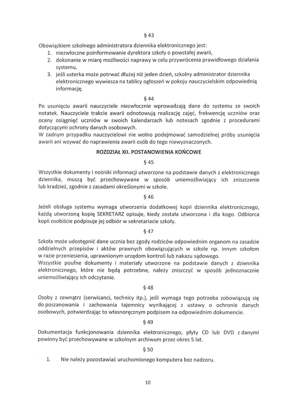 jeśli usterka może potrwać dłużej niż jeden dzień, szkolny administrator dziennika elektronicznego wywiesza na tablicy ogłoszeń w pokoju nauczycielskim odpowiednią informację.