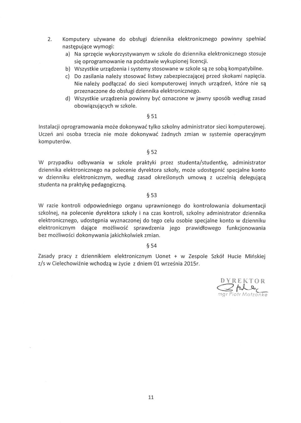 Nie należy podłączać do sieci komputerowej innych urządzeń, które nie są przeznaczone do obsługi dziennika elektronicznego.