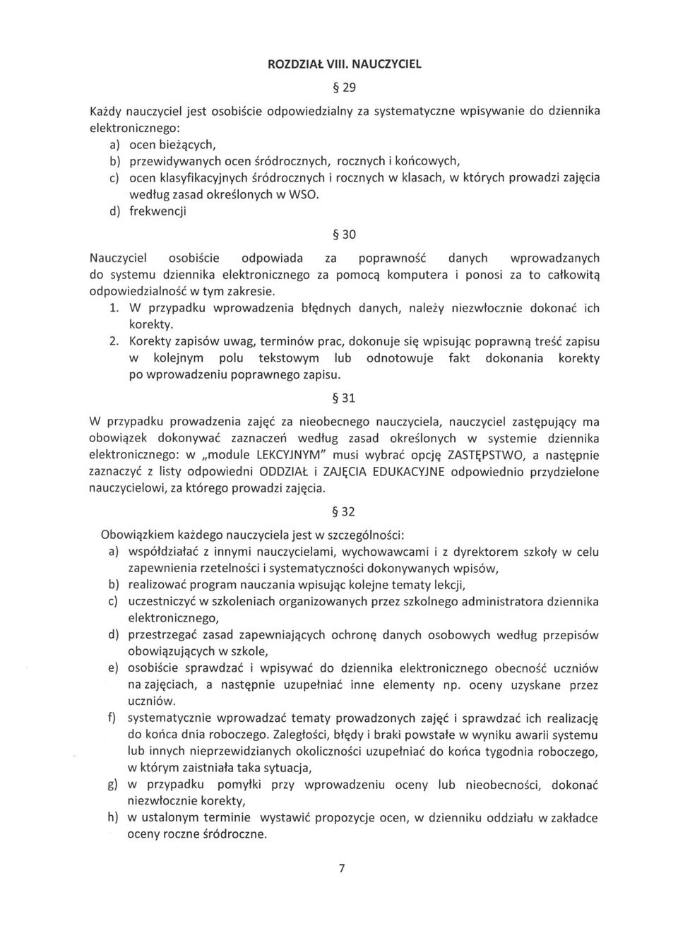 ocen klasyfikacyjnych śródrocznych i rocznych w klasach, w których prowadzi zajęcia według zasad określonych w WSO.