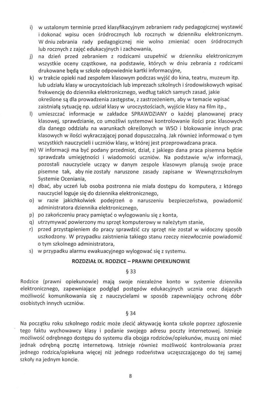 wszystkie oceny cząstkowe, na podstawie, których w dniu zebrania z rodzicami drukowane będą w szkole odpowiednie kartki informacyjne, k) w trakcie opieki nad zespołem klasowym podczas wyjść do kina,