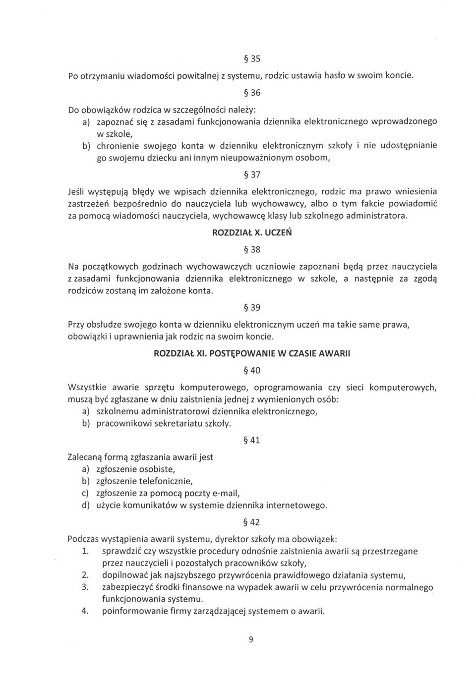 i nie udostępnianie go swojemu dziecku ani innym nieupoważnionym osobom, 37 Jeśli występują błędy we wpisach dziennika elektronicznego, rodzic ma prawo wniesienia zastrzeżeń bezpośrednio do