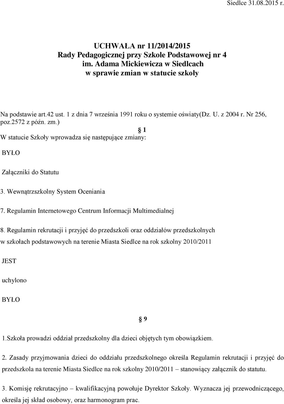Wewnątrzszkolny System Oceniania 7. Regulamin Internetowego Centrum Informacji Multimedialnej 8.