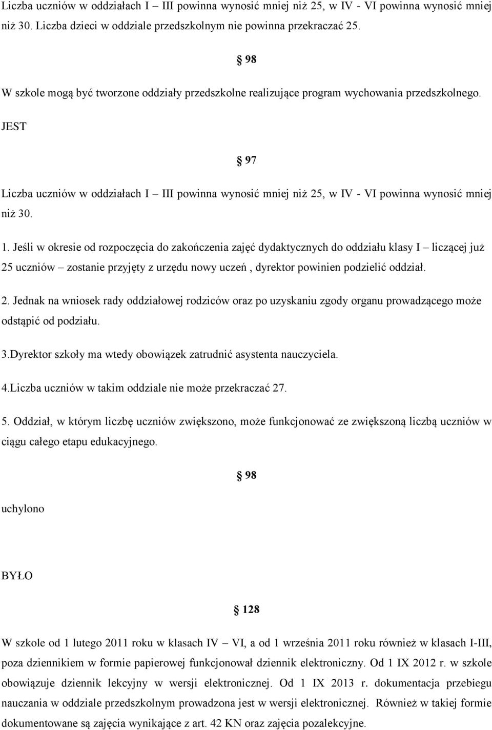 97 Liczba uczniów w oddziałach I III powinna wynosić mniej niż 25, w IV - VI powinna wynosić mniej niż 30. 1.
