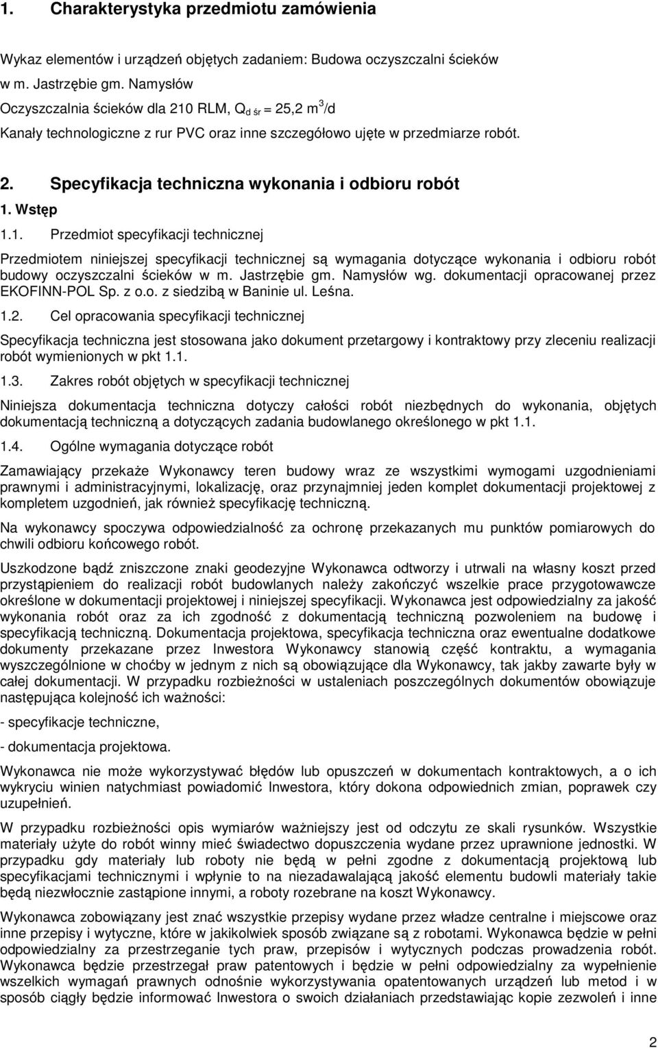 Wstęp 1.1. Przedmiot specyfikacji technicznej Przedmiotem niniejszej specyfikacji technicznej są wymagania dotyczące wykonania i odbioru robót budowy oczyszczalni ścieków w m. Jastrzębie gm.