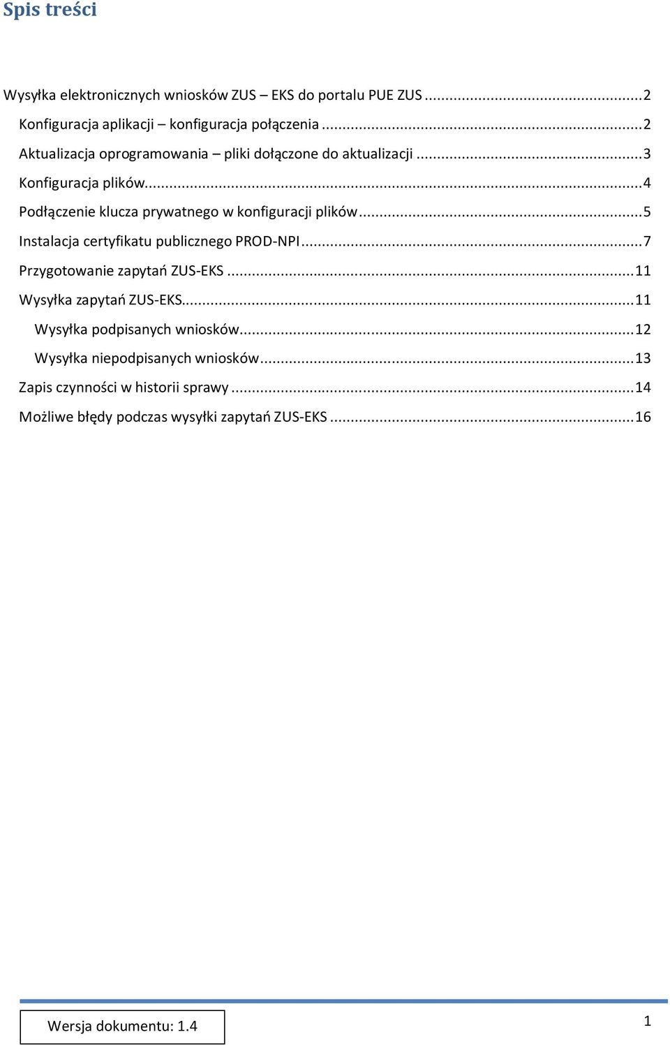 .. 4 Podłączenie klucza prywatnego w konfiguracji plików... 5 Instalacja certyfikatu publicznego PROD-NPI... 7 Przygotowanie zapytań ZUS-EKS.