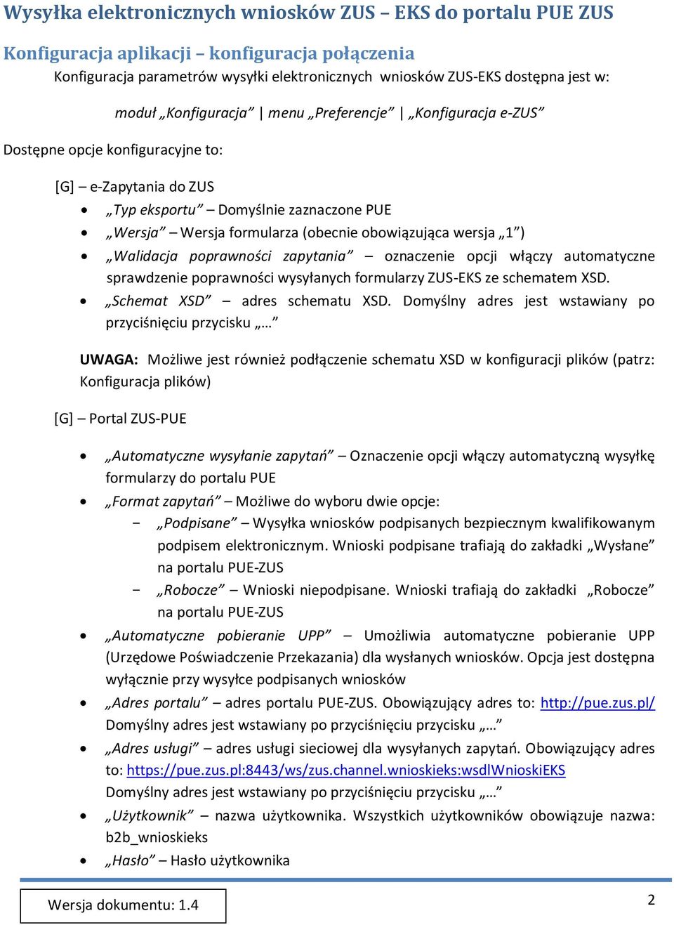 Walidacja poprawności zapytania oznaczenie opcji włączy automatyczne sprawdzenie poprawności wysyłanych formularzy ZUS-EKS ze schematem XSD. Schemat XSD adres schematu XSD.