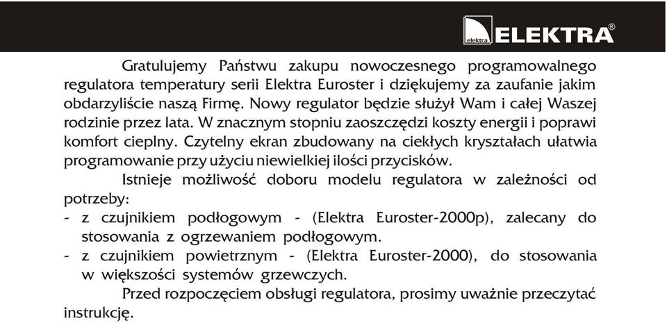 Czytelny ekran zbudowany na ciek³ych kryszta³ach u³atwia programowanie przy u yciu niewielkiej iloœci przycisków.