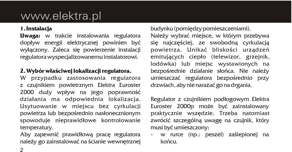 Usytuowanie w miejscu bez cyrkulacji powietrza lub bezpoœrednio nas³onecznionym spowoduje nieprawid³owe kontrolowanie temperatury.