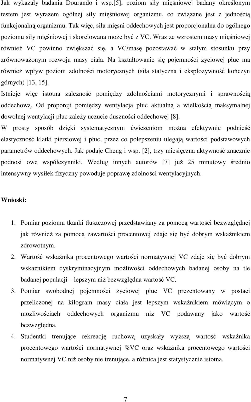 Wraz ze wzrostem masy mięśniowej również VC powinno zwiększać się, a VC/masę pozostawać w stałym stosunku przy zrównoważonym rozwoju masy ciała.