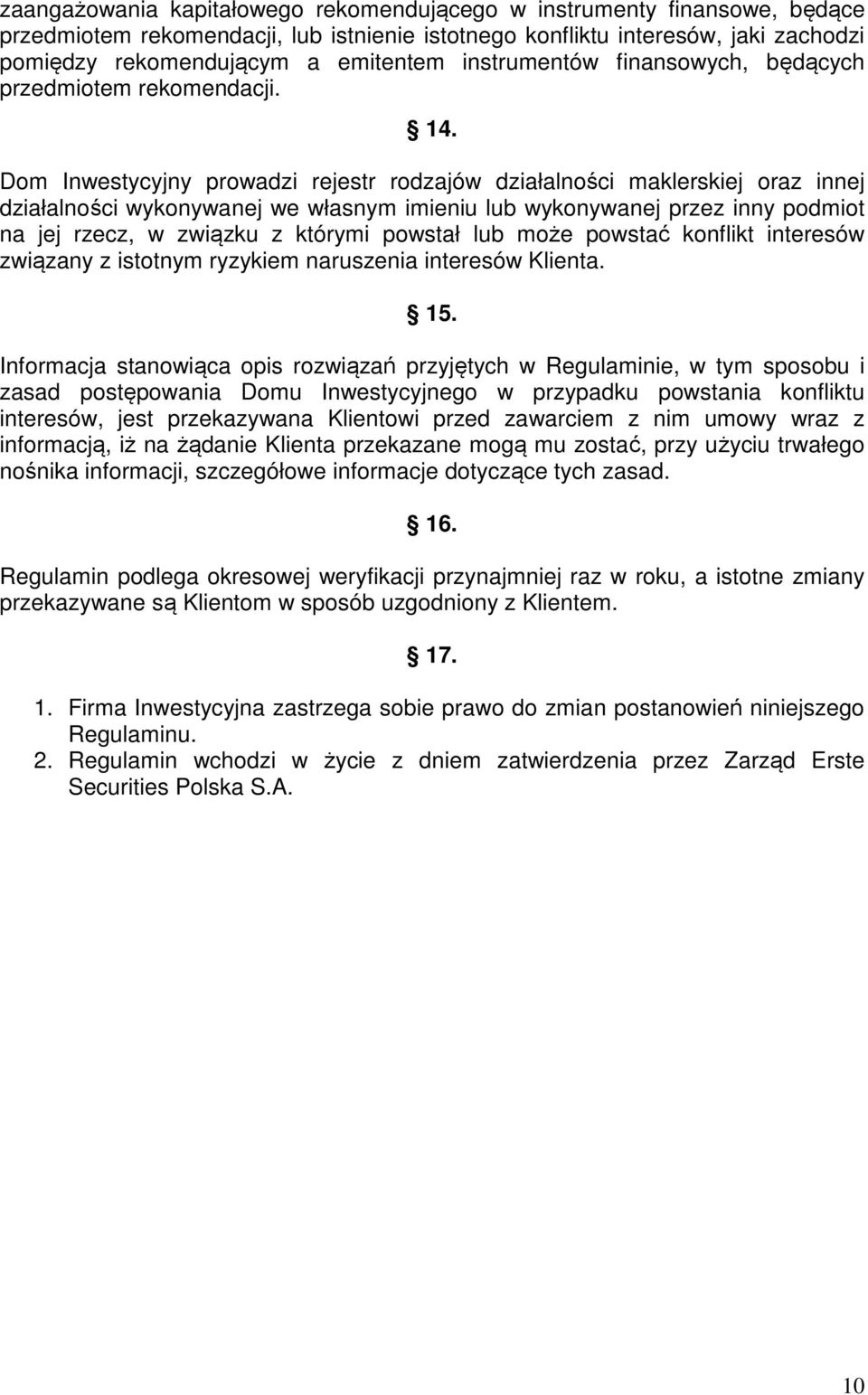 Dom Inwestycyjny prowadzi rejestr rodzajów działalności maklerskiej oraz innej działalności wykonywanej we własnym imieniu lub wykonywanej przez inny podmiot na jej rzecz, w związku z którymi powstał