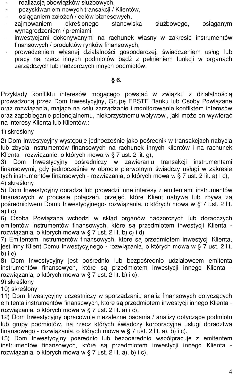 pracy na rzecz innych podmiotów bądź z pełnieniem funkcji w organach zarządczych lub nadzorczych innych podmiotów. 6.