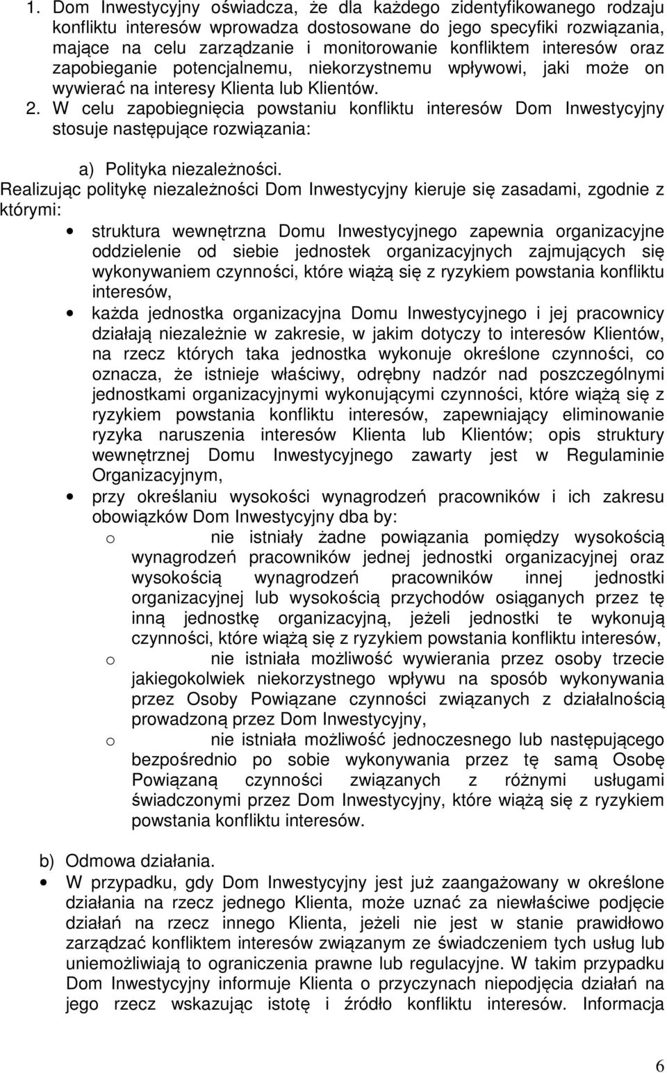 W celu zapobiegnięcia powstaniu konfliktu interesów Dom Inwestycyjny stosuje następujące rozwiązania: a) Polityka niezależności.