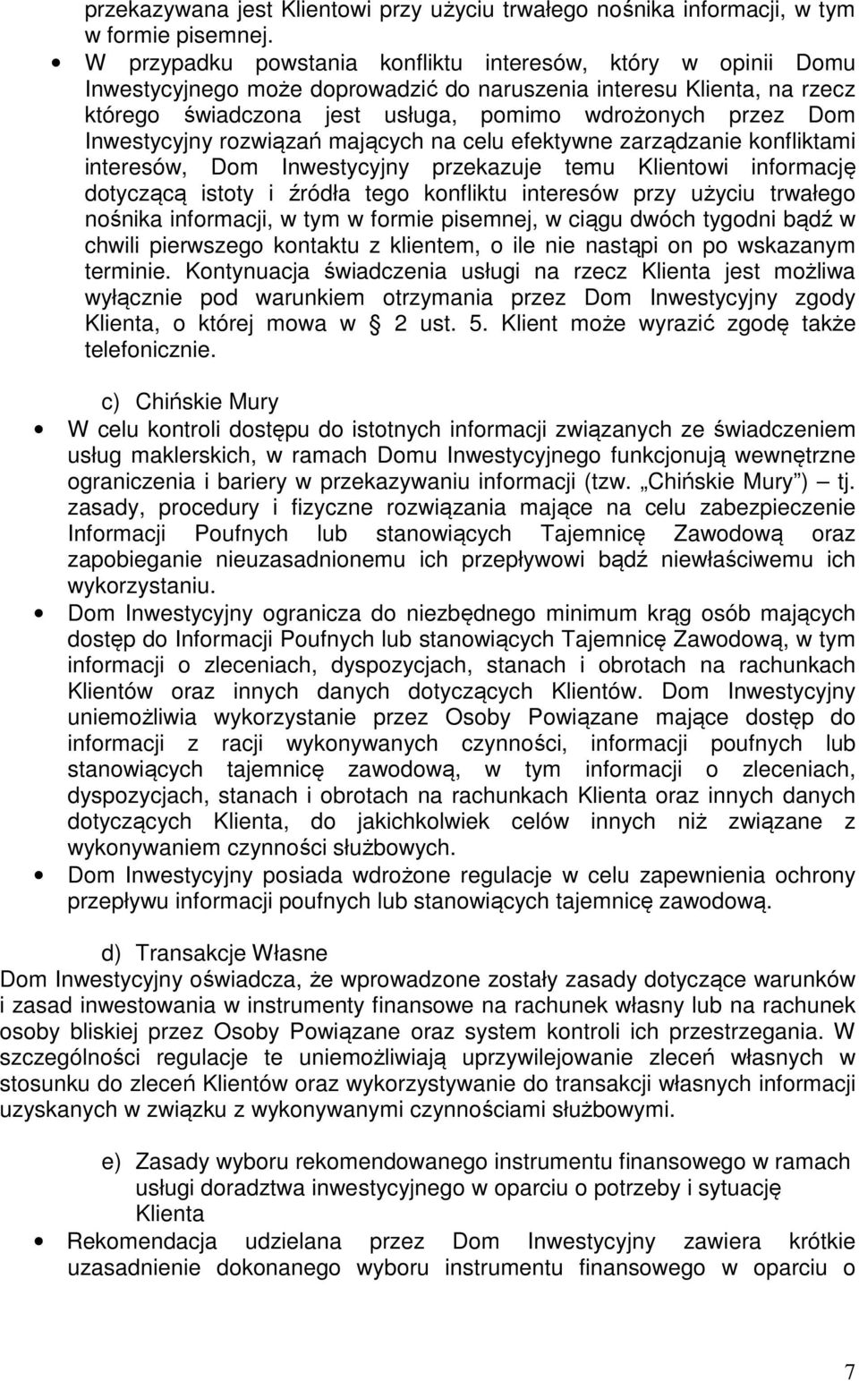 Inwestycyjny rozwiązań mających na celu efektywne zarządzanie konfliktami interesów, Dom Inwestycyjny przekazuje temu Klientowi informację dotyczącą istoty i źródła tego konfliktu interesów przy